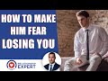 How to make a guy afraid of losing you: Everything you need to know!