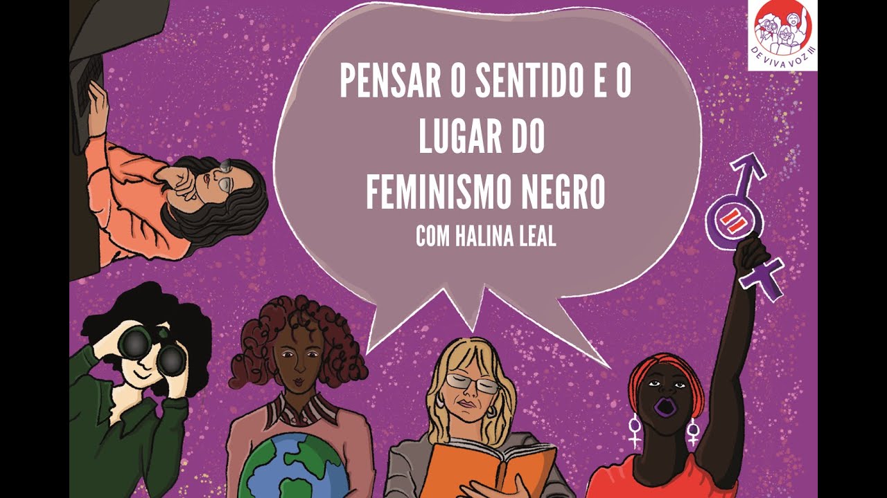Pensar o sentido e o lugar do feminismo negro. Com Halina Leal