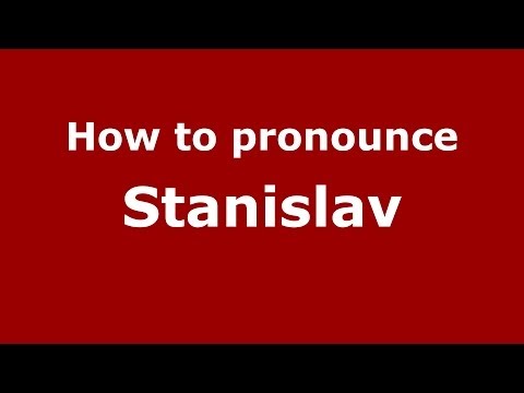 How to pronounce Stanislav (Russian/Russia) - PronounceNames.com