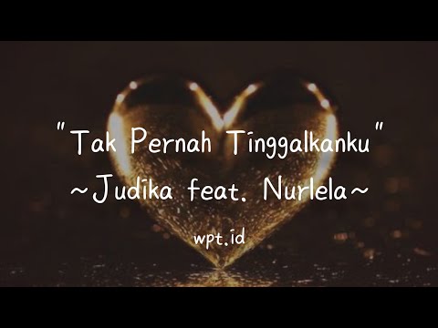Tak Pernah Tinggalkanku ~ Judika feat. Nurlela Lirik