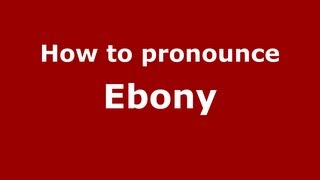 How to pronounce Ebony