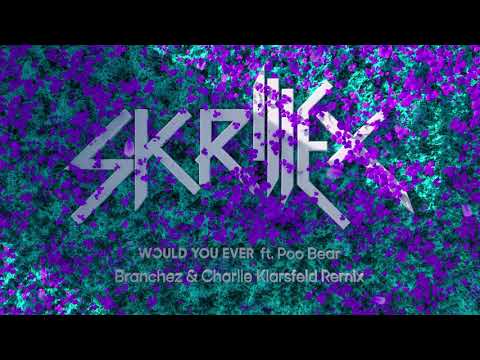 Skrillex & Poo Bear - Would You Ever (Branchez & Charlie Klarsfeld Remix)