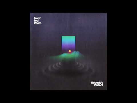 Tokyo Tea Room - Nobody's Perfect