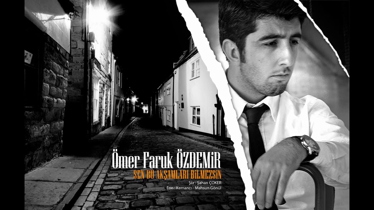 Ömer Faruk ÖZDEMİR - Sen Bu Akşamları Bilmezsin