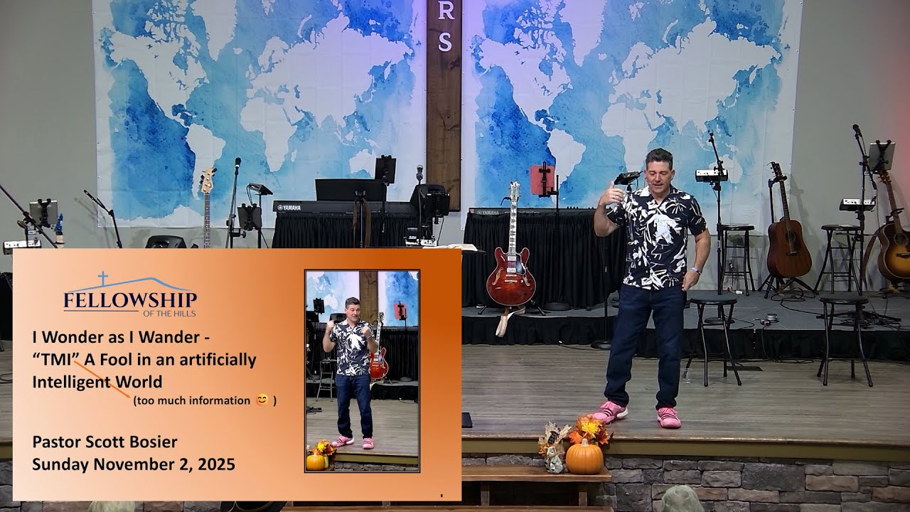 11/2 - Pastor Scott Bosier - I Wonder as I Wander - "TMI"  A Fool in an artificially Intelligent World
