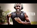 THE DESIRE TO GET BETTER Best Morning Motivational Video Speeches Compilation 2025
