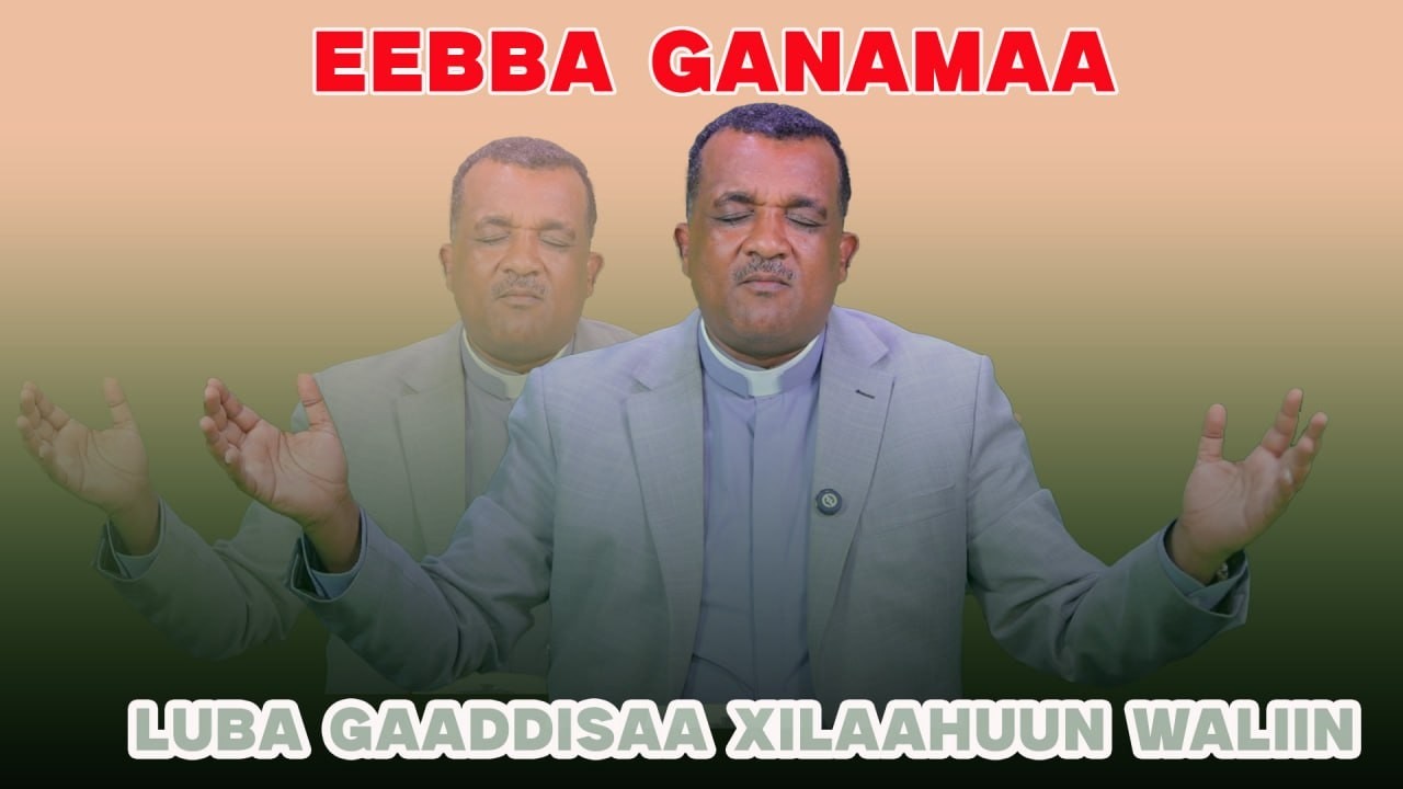 Eebba Ganamaa Luba Gaaddisaa Xilaahuun Waliin / 772
