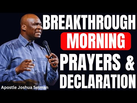 POWERFUL BREAKTHROUGH MORNING PRAYERS AND DECLARATION TO COMMAND THE NEW DAY | APOSTLE JOSHUA SELMAN