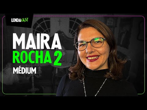 O RETORNO DA MÉDIUM QUE OUVE OS ESPÍRITOS com Maira Rocha | LendaCast #250