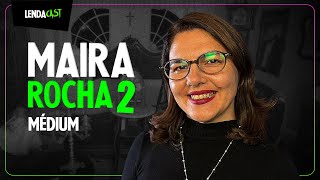 O RETORNO DA MÉDIUM QUE OUVE OS ESPÍRITOS com Maira Rocha | LendaCast #250
