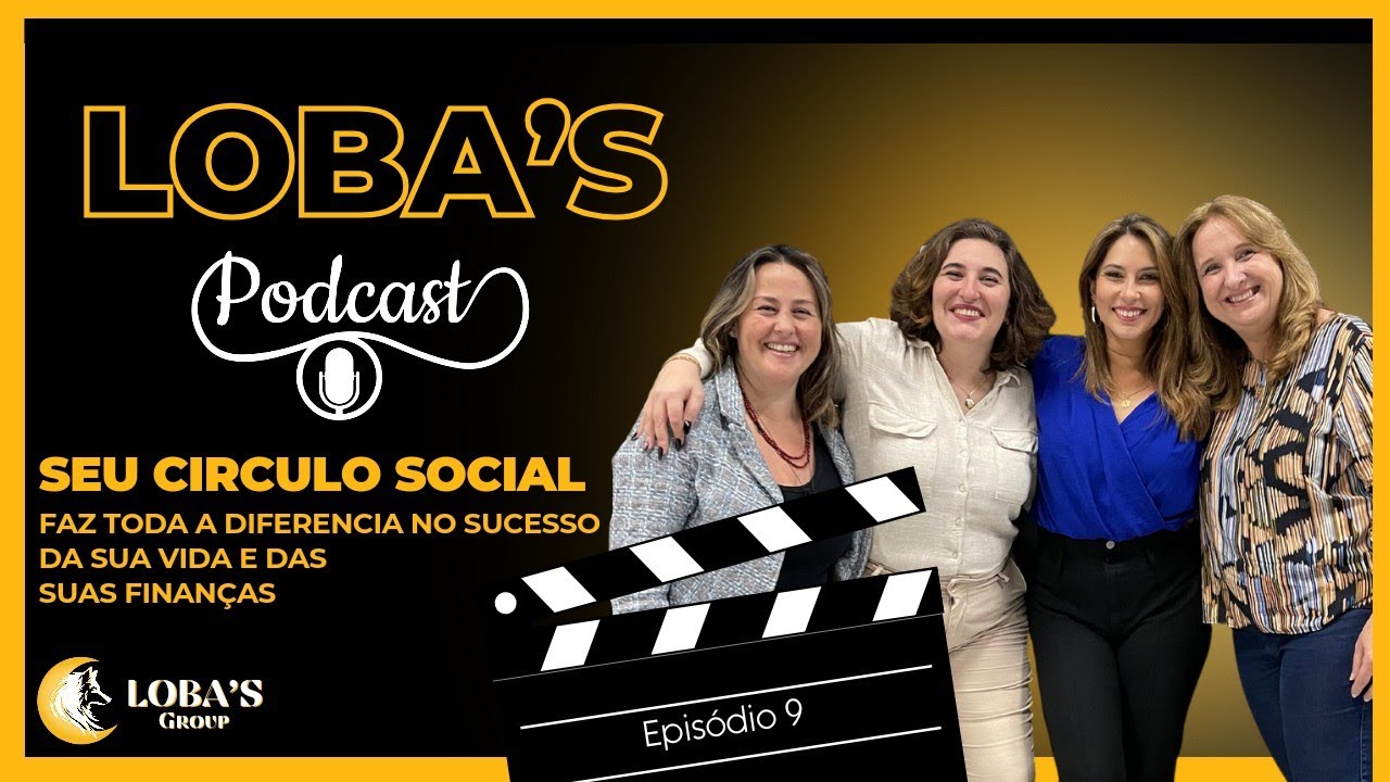 Loba's Podcast - Ep 09 - Seu Círculo Social  Determina o Sucesso da sua Vida e das suas Finanças!