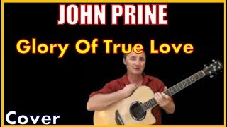 Glory Of True Love John Prine Chords And Cover