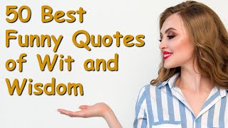 50 Best Funny Quotes of Wit and Wisdom | Powerful Inspirational Video about Life Lessons