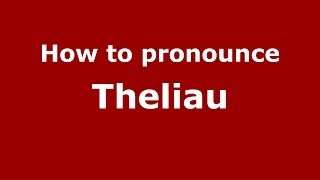 How to pronounce Theliau