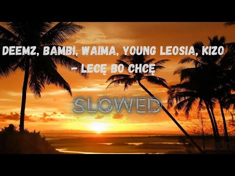 Deemz, bambi, Waima, Young Leosia, Kizo - LECĘ BO CHCE (SLOWED)