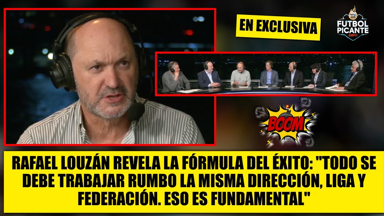 LOUZÁN y la clave del éxito del FUTBOL ESPAÑOL: Todos trabajamos en misma dirección | Futbol Picante