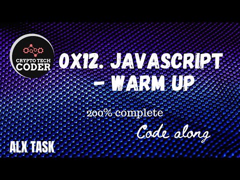 0x12. JavaScript - Warm up ||| alx || code along | 200% done and explained