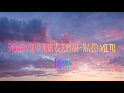 Dominik Dudek & Kayah - Na co mi to (tekst)