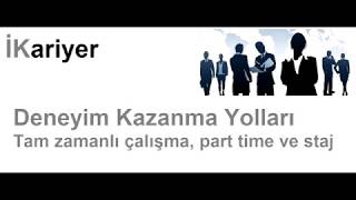 Tam zamanlı - part time çalışma - staj - Deneyim Kazanma Yolları - İş 
