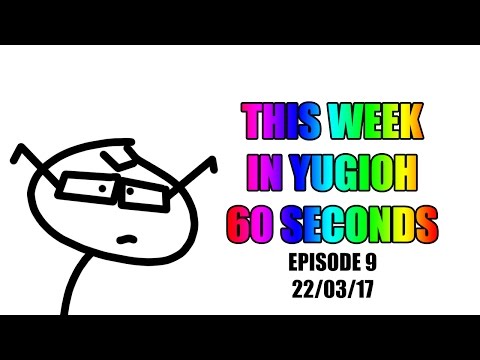 60 SECONDS This Week in Yu-Gi-Oh! Episode #9 22/03/17!