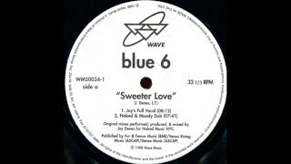 Blue 6  -  Sweeter Love (Jay&#39;s Full Vocal)