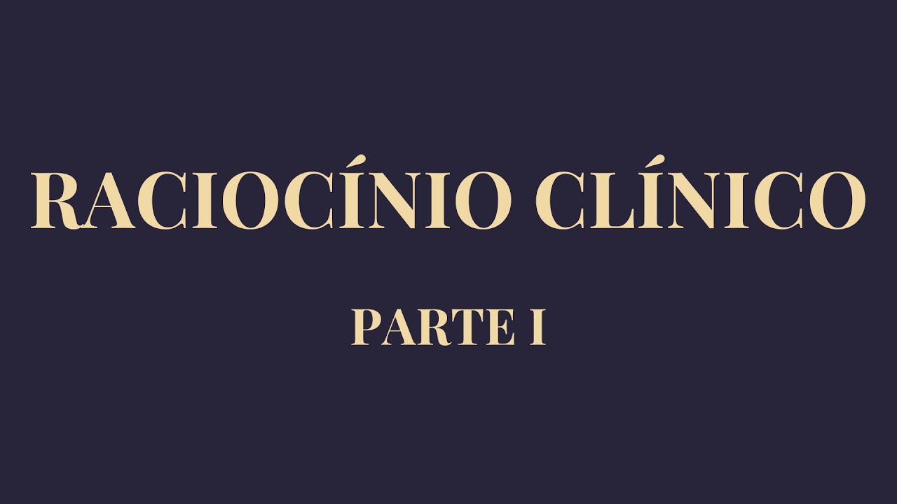 RACIOCÍNIO CLÍNICO na Prática Médica - PARTE I