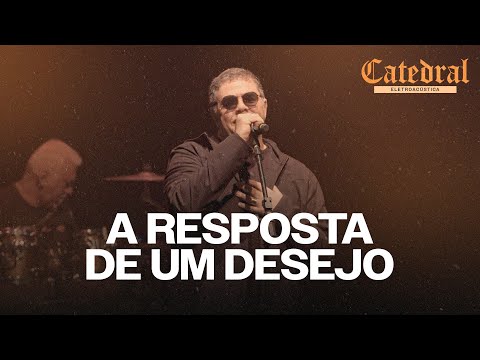 A Resposta de um Desejo - Catedral