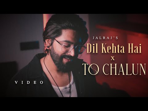 Dil Kehta Hai x To Chalun - (JalRaj Version)| New Mashups 2025