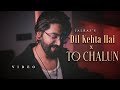 Dil Kehta Hai X To Chalun JalRaj Version New Mashups 2025