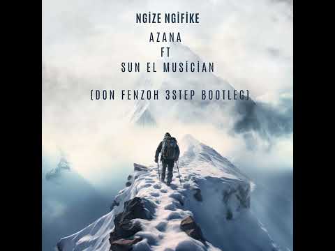 Azana Ft. Sun-EL Musician - Ngize Ngifike (Don Fenzoh 3 Step Bootleg)