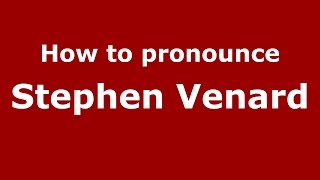 How to pronounce Stephen Venard