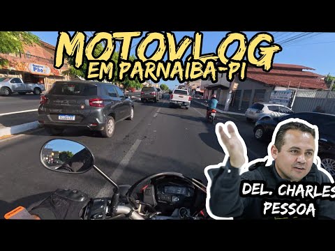 MOTOVLOG EM PARNAÍBA PIAUÍ, PARTICIPAÇÃO ESPECIAL DO DELEGADO CHARLES PESSOA.