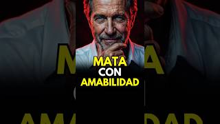 MATA CON AMABILIDAD: el arma que nadie espera