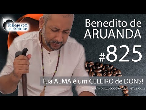 DcE 825 - [Tua ALMA é um CELEIRO de DONS!] Entidade Pai Benedito de Aruanda - Médium Edson Rosa