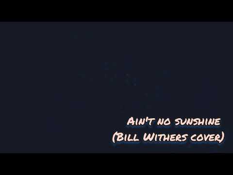 Ain't No Sunshine (Bill Withers cover by Voicenox)