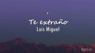 Luis Miguel - Te Extraño (Letra) ♡