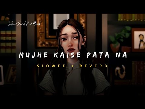 Mujhe Kaise Pata Na Chala - Papon Song | Slowed And Reverb Lofi Mix