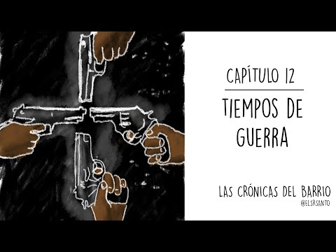 Las crónicas del barrio. Capítulo 12. Tiempos de guerra.