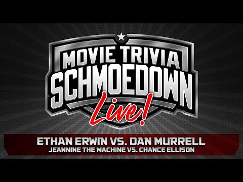 Movie Trivia Schmoedown LIVE - Ethan Erwin VS Dan Murrell, Jeannine The Machine VS Chance Ellison
