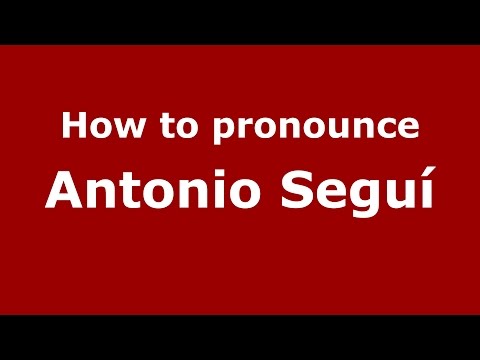 How to pronounce Antonio Seguí (Spanish/Argentina) - PronounceNames.com
