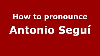 How to pronounce Antonio Seguí