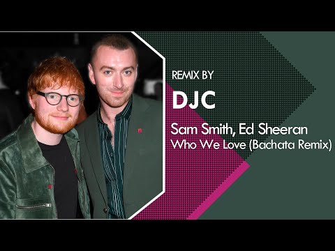 Sam Smith, Ed Sheeran - Who We Love (Bachata Version Remix DJC)