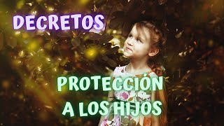 ✅ DECRETOS DE PROTECCION PARA LOS HIJOS