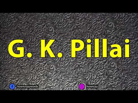How To Pronounce G. K. Pillai