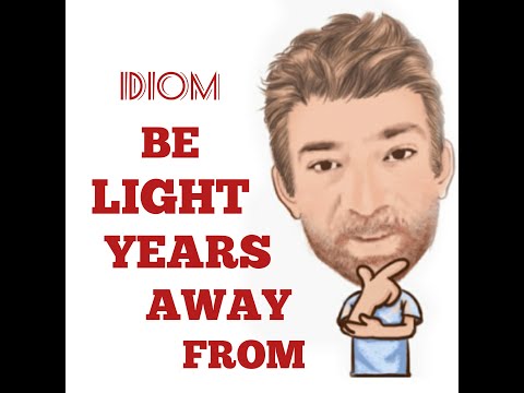 English Tutor Nick P Idioms (460) Be Light Years Away