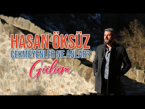 Hasan Öksüz - Çekmeyenler Ne Anlar? (Gülüm)