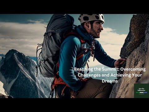 Reaching the Summit: Overcoming Challenges and Achieving Your Dreams
