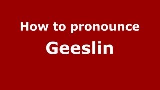 How to pronounce Geeslin