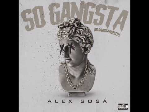 Alex Sosá- “So Gangsta” (Big Gangsta Freestyle) (Official Audio)