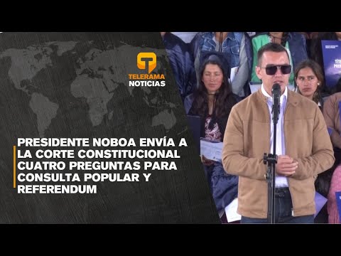 Presidente Noboa envía a la corte constitucional cuatro preguntas para consulta popular y referéndum